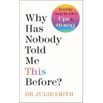 Why Has Nobody Told Me This Before By Dr. Julie Smith